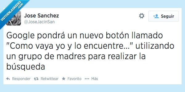 Zapatilla,En realidad son ellas las que lo esconden,Madres,Sauron,Google,Buscador,Como vaya yo y lo encuentre,Si es que nadie encuentra nada en esta casa