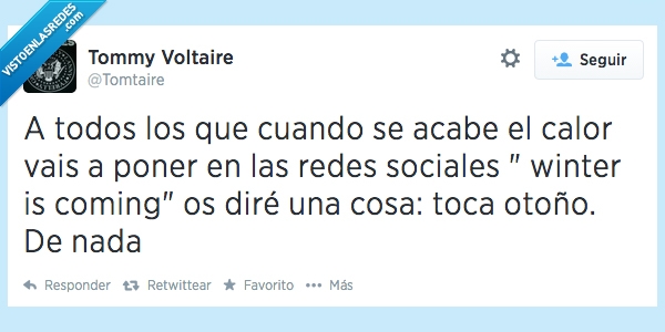 todos,acabe,acabar,calor,redes sociales,winter is coming,juego de tronos,invierno,otoño