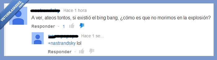 big bang,explosion,ateos,ateismo,creyente,matar,morimos,tonto,religion,comments,youtube