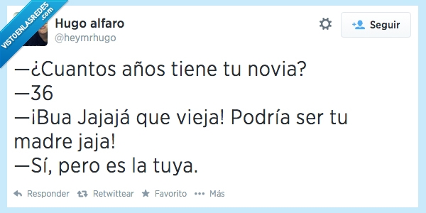 edad,novia,tu madre,años,mayor,vieja,tuya