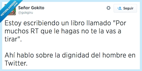 ligar,pesado,twitter,hombre,dignidad,conseguir,tirar,dar,hacer,RT,libro