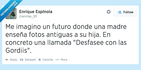 facebook,fiesta,choni,gordis,desfase,finde,hija,fotos,enseñar,madre,futuro,imaginar,imagino