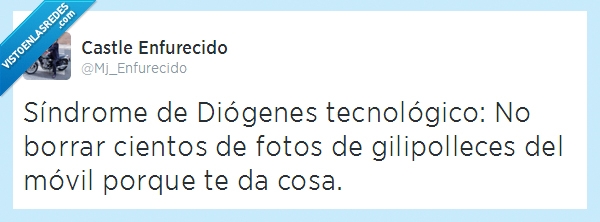 tecnologico,síndrome,movil,gilipolleces,fotos,diogenes,da cosica,borrar,chorradas,acumular