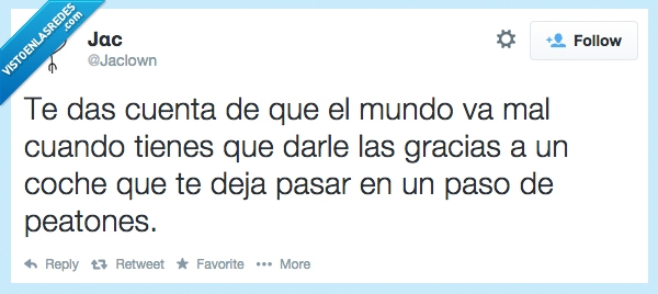 twitter,paso,peatones,gracias,mundo,mal,realidad,dejar,ceder