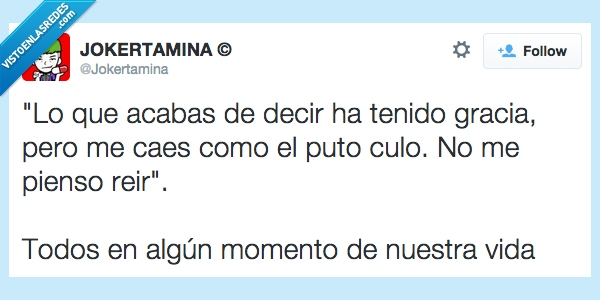 mal,caes,caer,odiar,risa,jokertamina,humor,aguante,reir,todos,gracia