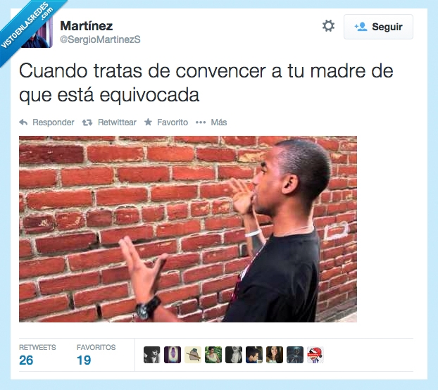 madre,discutir,convencerla,pared,hablar,parecidos razonables,verdad verdadera,lol,humor,twitter