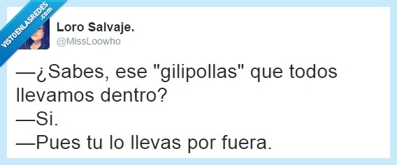 tonto,llevar,por fuera,dentro,insultar,odio