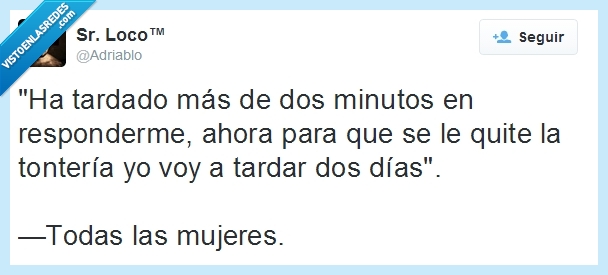 whatsapp,tardar,adriablo,señor loco,responder,tonteria,mujeres,mujer