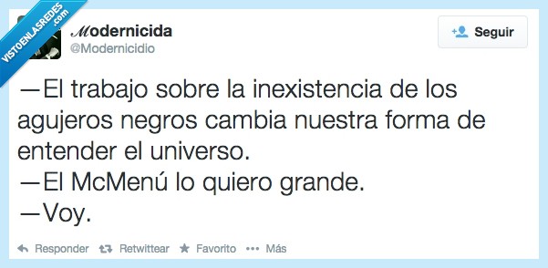 agujeros negros,inexistentes,ciencia,mcdonalds,universo,modernicidio,fisico,listo,trabajar,trabajo