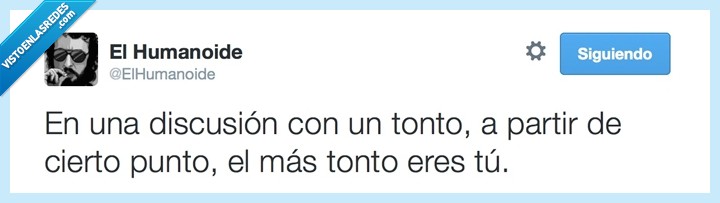 intelecto nulo,rebajar,tu,punto,cierto,partir,tonto,discusion
