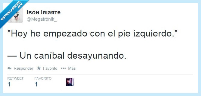 canibal,levantarse,pie,izquierdo,desayuno,comer,empiezo,empezar,empezado