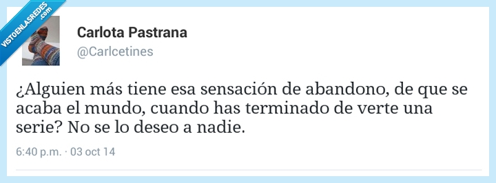 alguien,sensación,abandono,acabar,terminar,serie