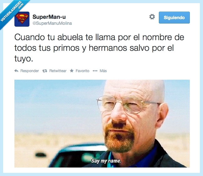 say my name,walter white,breaking bad,abuela,nombre