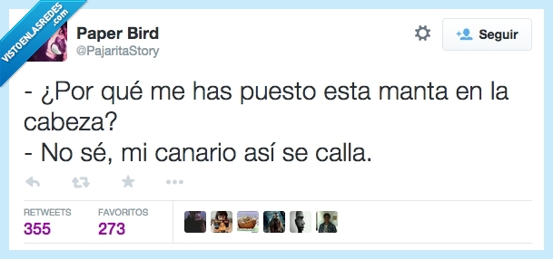 manta,cabeza,encima,canario,calla,pesada,pesado,hacer callar