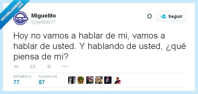 hablemos,hablar,usted,de mi,pensar,egocentrico,yo,piensa,mi