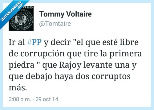 ir,pp,partido popular,corrupcion,tire,tirar,primera,piedra,rajoy,corrupto,levantar