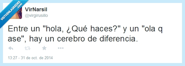 olaqase,saludo,tonto,diferencia,ola k ase,cerebro,hola qué haces