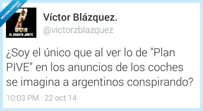 unico,ver,plan,pive,pibe,coches,imagina,argentino,argentina,conspirando,conspirar,conspiracion