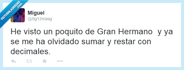 eso,gran hermano,sumar,basura,programa,ver,tonto,decimales,restar,olvidado