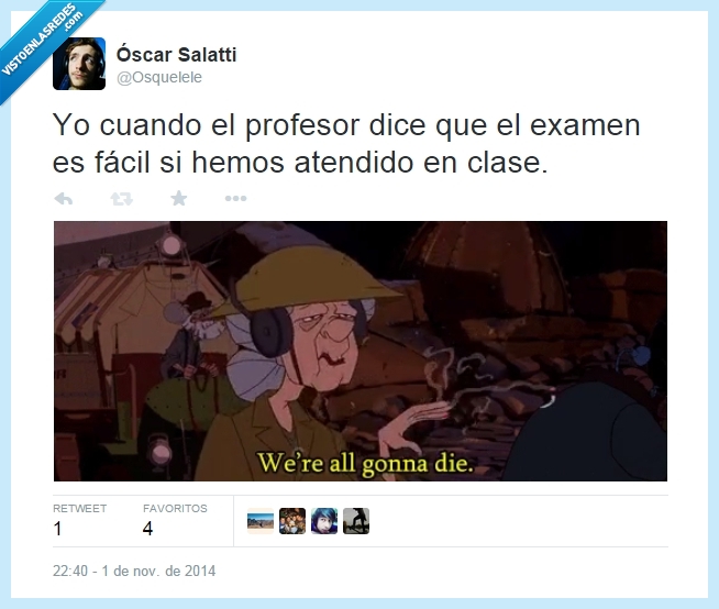universidad,twitter,suspenso,colegio,examen,we're all gonna die,we are all gonna die,atento,clase