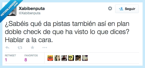 cara,hablar,decir,dices,ver,doble check,pista