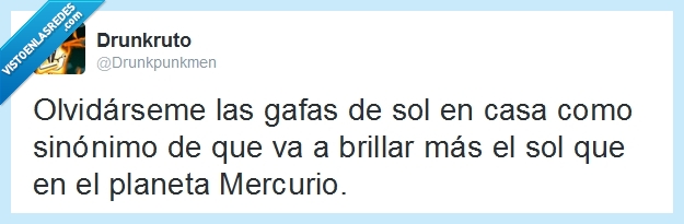gafas de sol,olvidar,solazo,brillar,Mercurio,mala suerte,¿soy al único al que siempre le pasa?,tuit