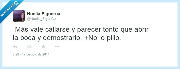 Típico,Tonto,Callarse,Boca,mejor,callar,parecer,demostrarlo,no lo pillo