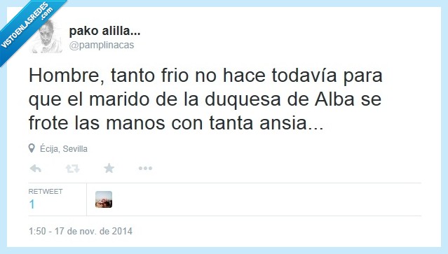 duquesa,alba,eternidad,enferma,mal,salud,Alfonso Diez,frio,tanto,frote,frotar,manos,ansia