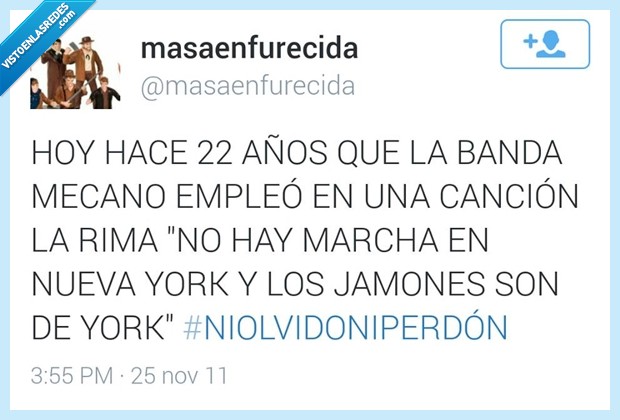 años,rima,mecano,banda,cancion,marcha,Nueva York,jamón York,poetisa,mejor que Neruda