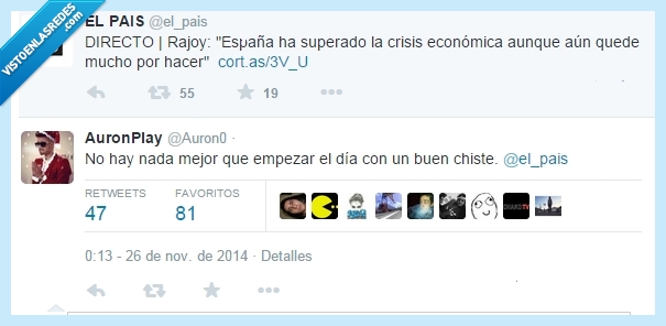 chiste,buen,dia,empezar,AuronPlay,falsos,mentira,risa,hacer,mucho,quedar,quede,crisis,superar,superado,España,directo,Rajoy,El País,país