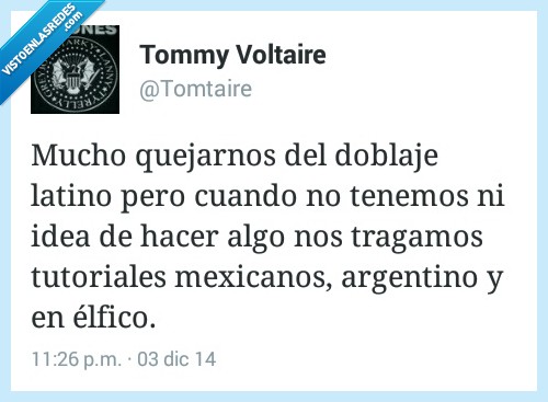 mucho,quejarnos,quejar,doblaje,latino,tenemos,idea,tutorial,mexicano,acento,elfico,aprender