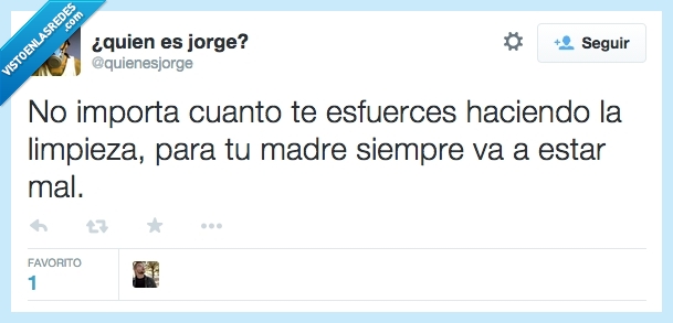 importa,importar,cuánto,esfuerces,esfuerzo,limpieza,madre,siempre,sucio,mal