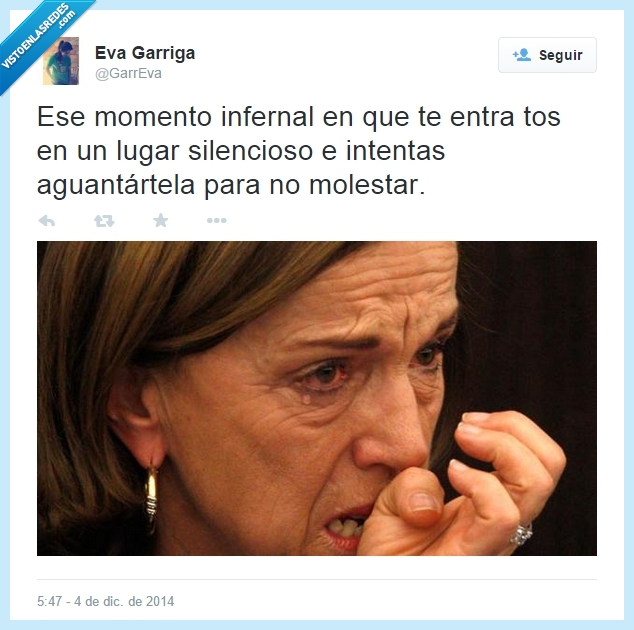 ruido,momento,infernal,entra,lugar,silencioso,silencio,tos,toser,aguantar,molestar,llorar