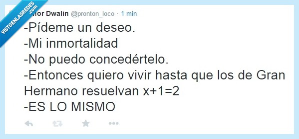 gh,gran hermano,inmortal,genio,deseo,resolver,listos,tontos,ecuación