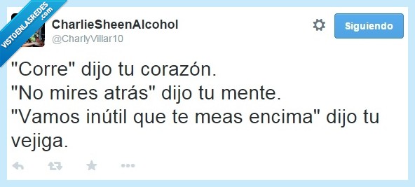 Corre,No mires atrás,Corazón,Mente,Mearse,Vejiga,Inútil,pis,rapido