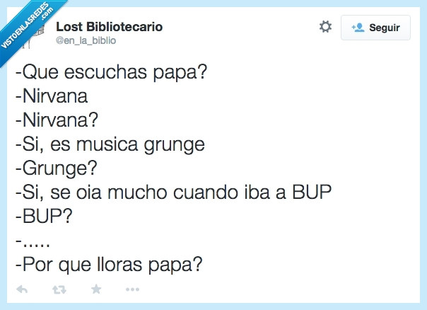 viejo,crecer,escuchas,papa,nirvana,grunge,bup,hijo,musica,pasa,tiempo