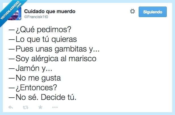 pedimos,pedir,quieras,querer,gambitas,gambas,alergia,alergica,marisco,decidir,jamon,decide,indecisa,chica,novia