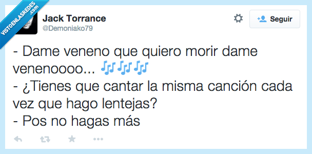 asco,mas,hagas,cocinar,lentejas,siempre,misma,cancion,cantar,morir,quiero,veneno,dame