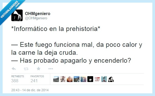 estudiar,ingenieria,informatico,informatica,prehistoria,fuego,encender,apagar,twitter,ohm,boss,ohmgeniero