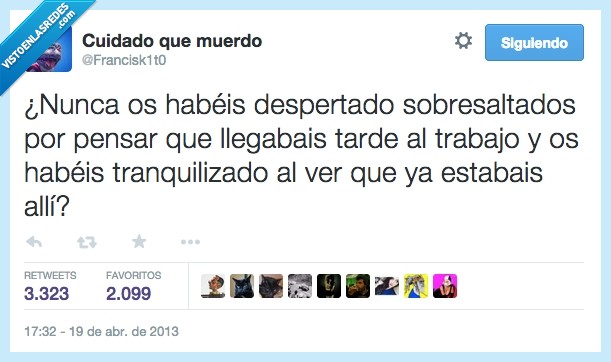 nunca,pensado,despertado,sobresaltado,pensar,llegar,tarde,trabajo,tranquilizado,tranquilo,dormido,dormir
