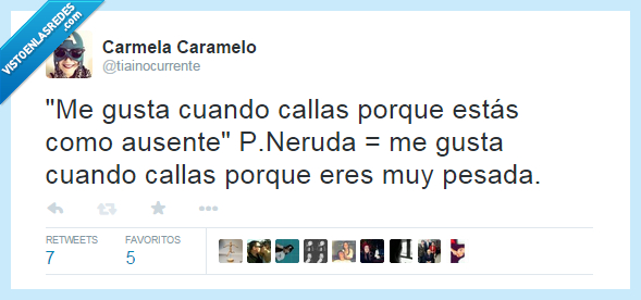 callate,me gusta cuando callas,neruda,la unica verdad,pesada,poesía