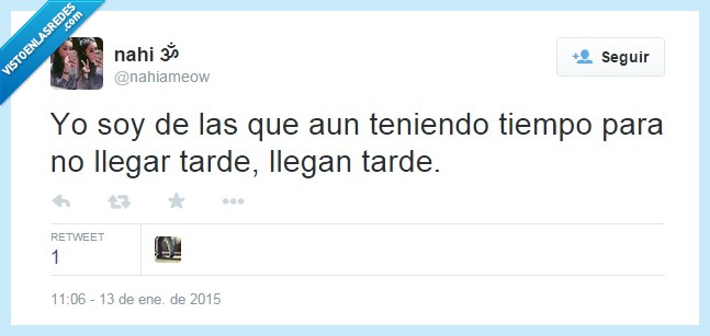 tardona,siempre,tarde,llegar,tiempo,puntual,puntualidad