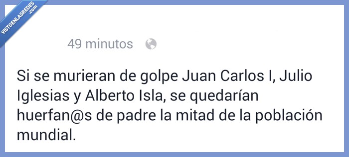 morir,golpe,Juan Carlos,JuanCar,Rey,Julio Iglesias,Alberto Isla,huerfano,población,mundial