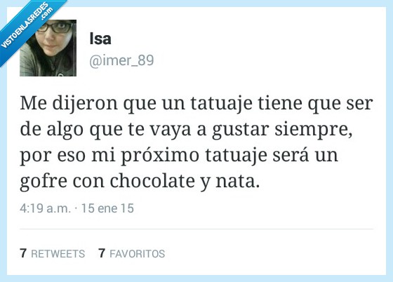 dijeron,decir,tatuaje,tattoo,siempre,gustar,gofre,chocolate,nata,para toda la vida