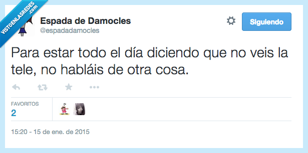 hipocritas,cosa,otra,hablar,hablais,TV,tele,Televisión,Gran Hermano,quejar,queja,día,estar,falsos