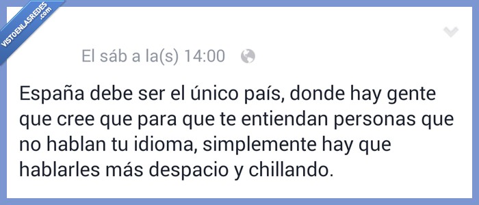 España,país,gente,cree,creer,entiendan,entender,personas,idioma,hablar,lenguaje,chillando,despacio,lento,fuerte,gritar