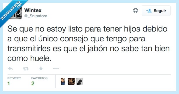 Consejo,Jabón,Huele,Hijos,unico,transmitir,sabor,malo,sabe