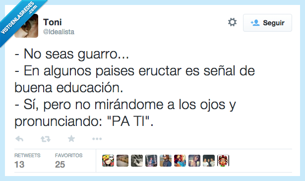 pais,eructar,buena,señal,educacion,mirar,ojos,pronunciar,pa ti,para ti,maleducado