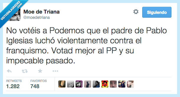 pp,partido popular,dictadura,Franco,franquismo,contra,violentamente,luchar,lucho,Pablo Iglesias,padre,votar,podemos,voteis,pasado,impecable