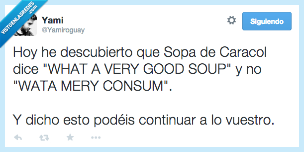 descubierto,descubrir,sopa de caracol,wata meri consum,what a very good soup,cancion,cantar